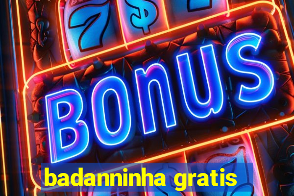 badanninha gratis